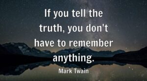 If you tell the truth, you don’t have to remember anything