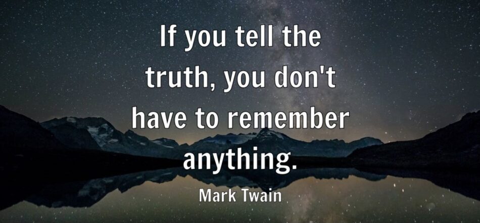 If you tell the truth, you don’t have to remember anything