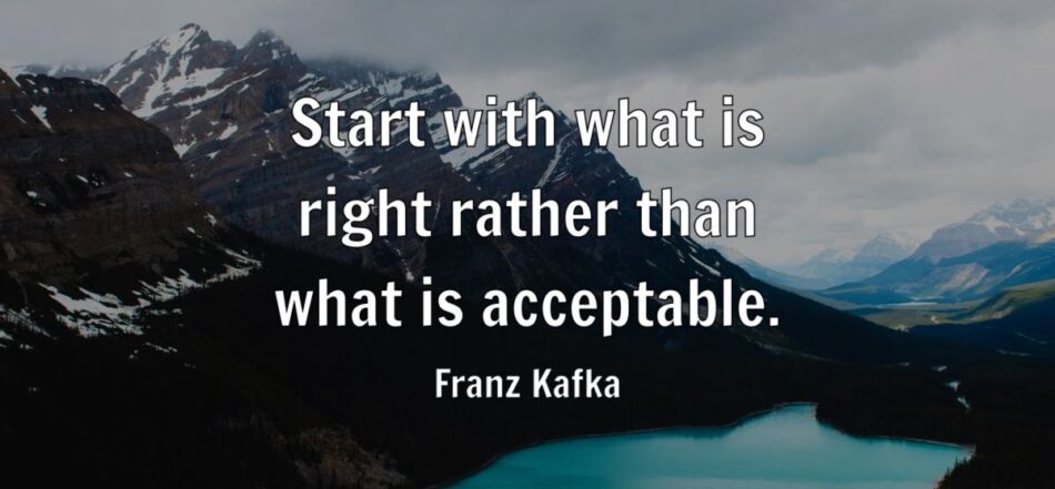 Start with what is right rather than what is acceptable.