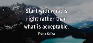 Start with what is right rather than what is acceptable