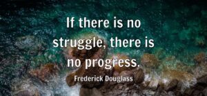 If there is no struggle, there is no progress