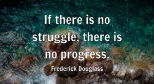 If there is no struggle, there is no progress