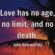 Love has no age, no limit; and no death